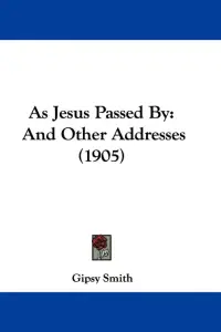 As Jesus Passed By: And Other Addresses (1905)