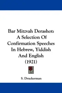 Bar Mitzvah Derashot: A Selection Of Confirmation Speeches In Hebrew, Yiddish And English (1921)