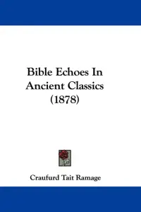 Bible Echoes In Ancient Classics (1878)