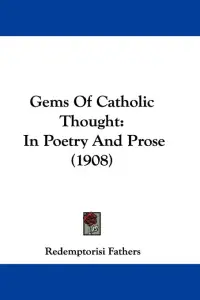 Gems Of Catholic Thought: In Poetry And Prose (1908)