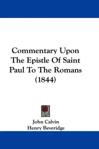 Commentary Upon The Epistle Of Saint Paul To The Romans (1844)