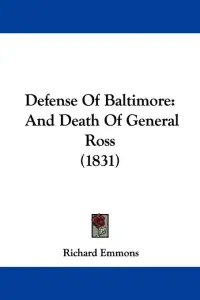 Defense Of Baltimore: And Death Of General Ross (1831)