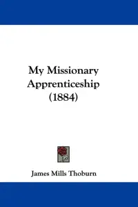 My Missionary Apprenticeship (1884)