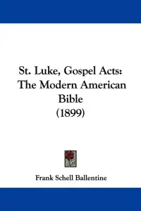 St. Luke, Gospel Acts: The Modern American Bible (1899)