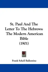 St. Paul And The Letter To The Hebrews: The Modern American Bible (1901)
