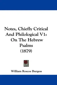 Notes, Chiefly Critical And Philological V1: On The Hebrew Psalms (1879)
