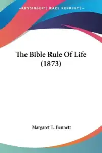 The Bible Rule Of Life (1873)