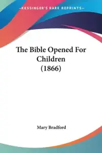 The Bible Opened For Children (1866)