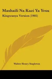 Mashaili Na Kazi Ya Yesu: Kingwanya Version (1905)