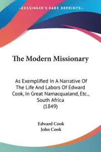 The Modern Missionary: As Exemplified In A Narrative Of The Life And Labors Of Edward Cook, In Great Namacqualand, Etc., South Africa (1849)