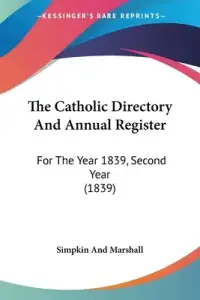 The Catholic Directory And Annual Register: For The Year 1839, Second Year (1839)
