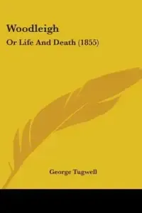 Woodleigh: Or Life And Death (1855)