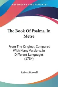 The Book Of Psalms, In Metre: From The Original, Compared With Many Versions, In Different Languages (1784)