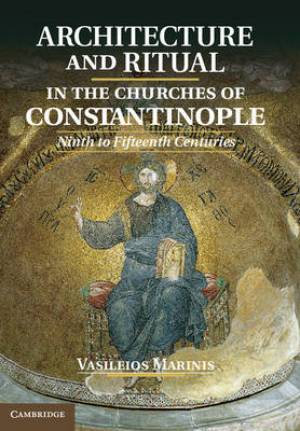 Architecture and Ritual in the Churches of Constantinople