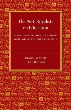 The Port-Royalists on Education: Extracts from the Educational Writings of the Post-Royalists