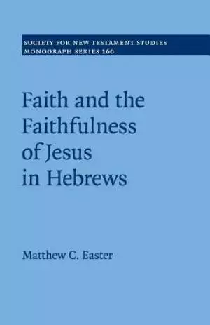 Faith and the Faithfulness of Jesus in Hebrews