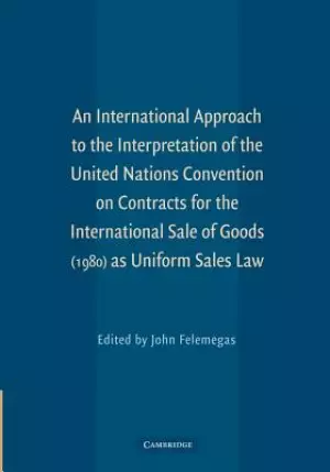 An International Approach to the Interpretation of the United Nations Convention on Contracts for the International Sale of Goods (1980) as Uniform Sa