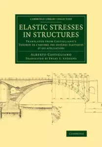 Elastic Stresses in Structures: Translated from Castigliano's Th