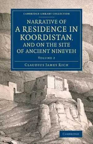 Narrative of a Residence in Koordistan, and on the Site of Ancient Nineveh: With Journal of a Voyage Down the Tigris to Bagdad and an Account of a Vis