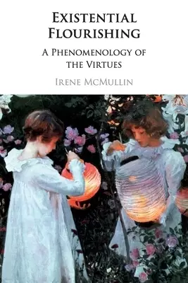 Existential Flourishing: A Phenomenology of the Virtues