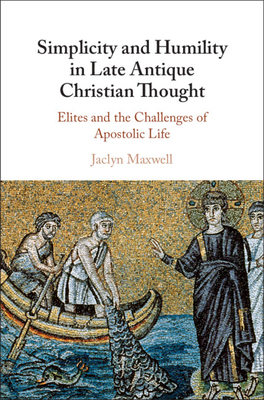 Simplicity And Humility In Late Antique Christian Thought