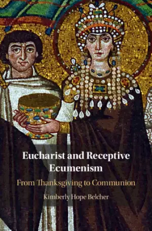 Eucharist and Receptive Ecumenism: From Thanksgiving to Communion