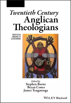 Twentieth Century Anglican Theologians - FromEvelyn Underhill to Esther Mombo