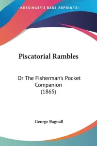 Piscatorial Rambles: Or The Fisherman's Pocket Companion (1865)