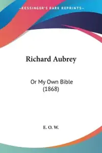 Richard Aubrey: Or My Own Bible (1868)