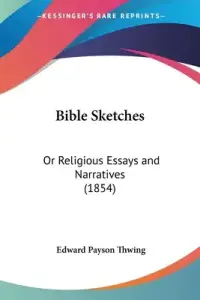 Bible Sketches: Or Religious Essays and Narratives (1854)