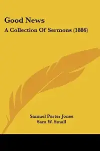 Good News: A Collection Of Sermons (1886)