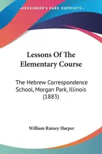 Lessons Of The Elementary Course: The Hebrew Correspondence School, Morgan Park, Illinois (1883)