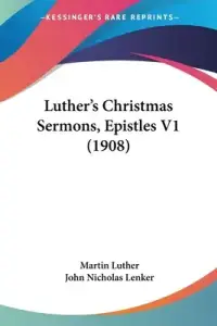 Luther's Christmas Sermons, Epistles V1 (1908)