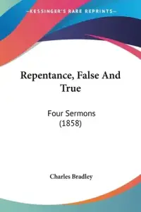 Repentance, False And True: Four Sermons (1858)