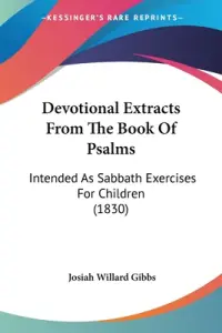 Devotional Extracts From The Book Of Psalms: Intended As Sabbath Exercises For Children (1830)