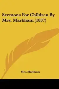 Sermons For Children By Mrs. Markham (1837)