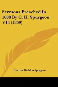 Sermons Preached In 1888 By C. H. Spurgeon V14 (1869)