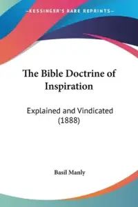 The Bible Doctrine of Inspiration: Explained and Vindicated (1888)