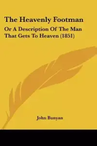 The Heavenly Footman: Or A Description Of The Man That Gets To Heaven (1851)
