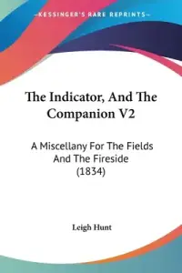 The Indicator, And The Companion V2: A Miscellany For The Fields And The Fireside (1834)