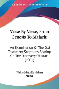 Verse By Verse, From Genesis To Malachi: An Examination Of The Old Testament Scriptures Bearing On The Discovery Of Israel (1901)