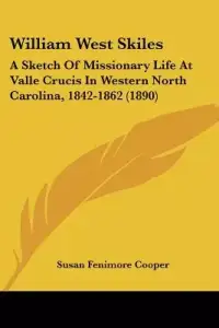 William West Skiles: A Sketch Of Missionary Life At Valle Crucis In Western North Carolina, 1842-1862 (1890)