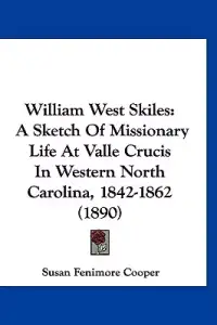 William West Skiles: A Sketch of Missionary Life at Valle Crucis in Western North Carolina, 1842-1862 (1890)