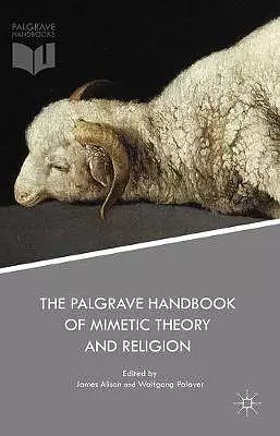 The Palgrave Handbook of Mimetic Theory and Religion