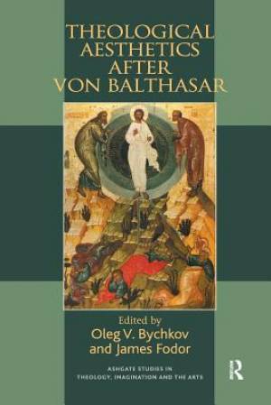 Theological Aesthetics After Von Balthasar