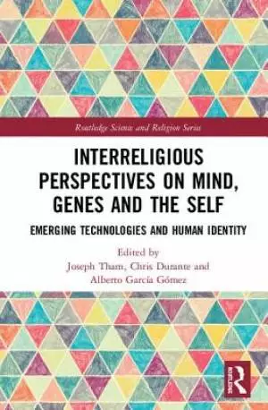 Interreligious Perspectives on Mind, Genes and the Self: Emerging Technologies and Human Identity