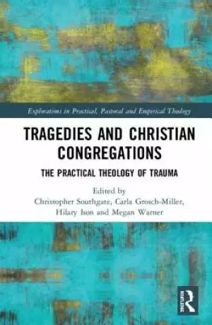 Tragedies and Christian Congregations: The Practical Theology of Trauma