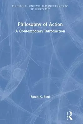Philosophy of Action: A Contemporary Introduction