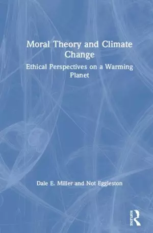 Moral Theory and Climate Change: Ethical Perspectives on a Warming Planet