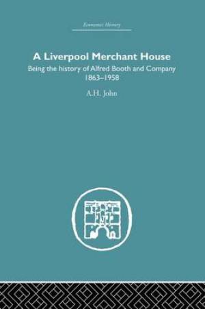 A Liverpool Merchant House: Being the History of Alfreed Booth & Co. 1863-1959